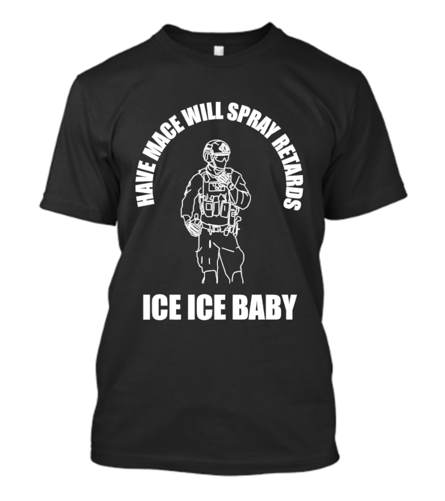 Have Mace Will Spray Retards Ice Ice Baby Tactical Gear T-Shirt