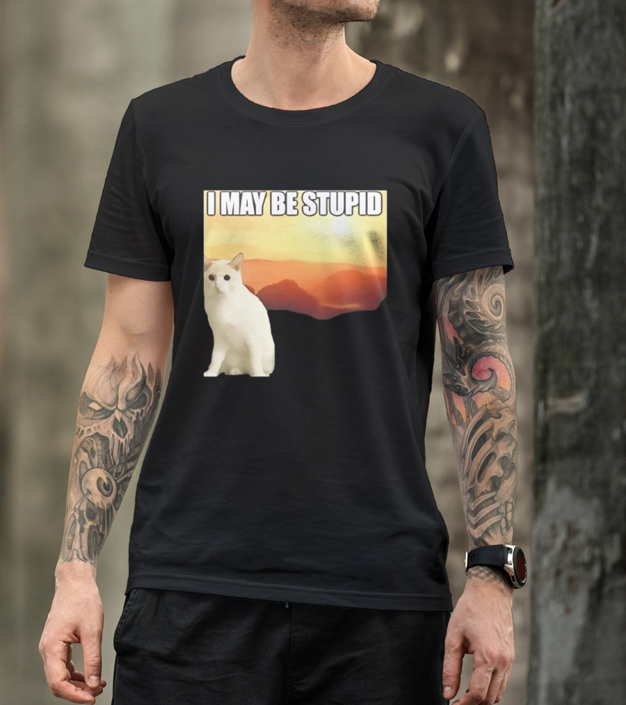 I May Be Stupid Cat With Sunrise T-Shirt