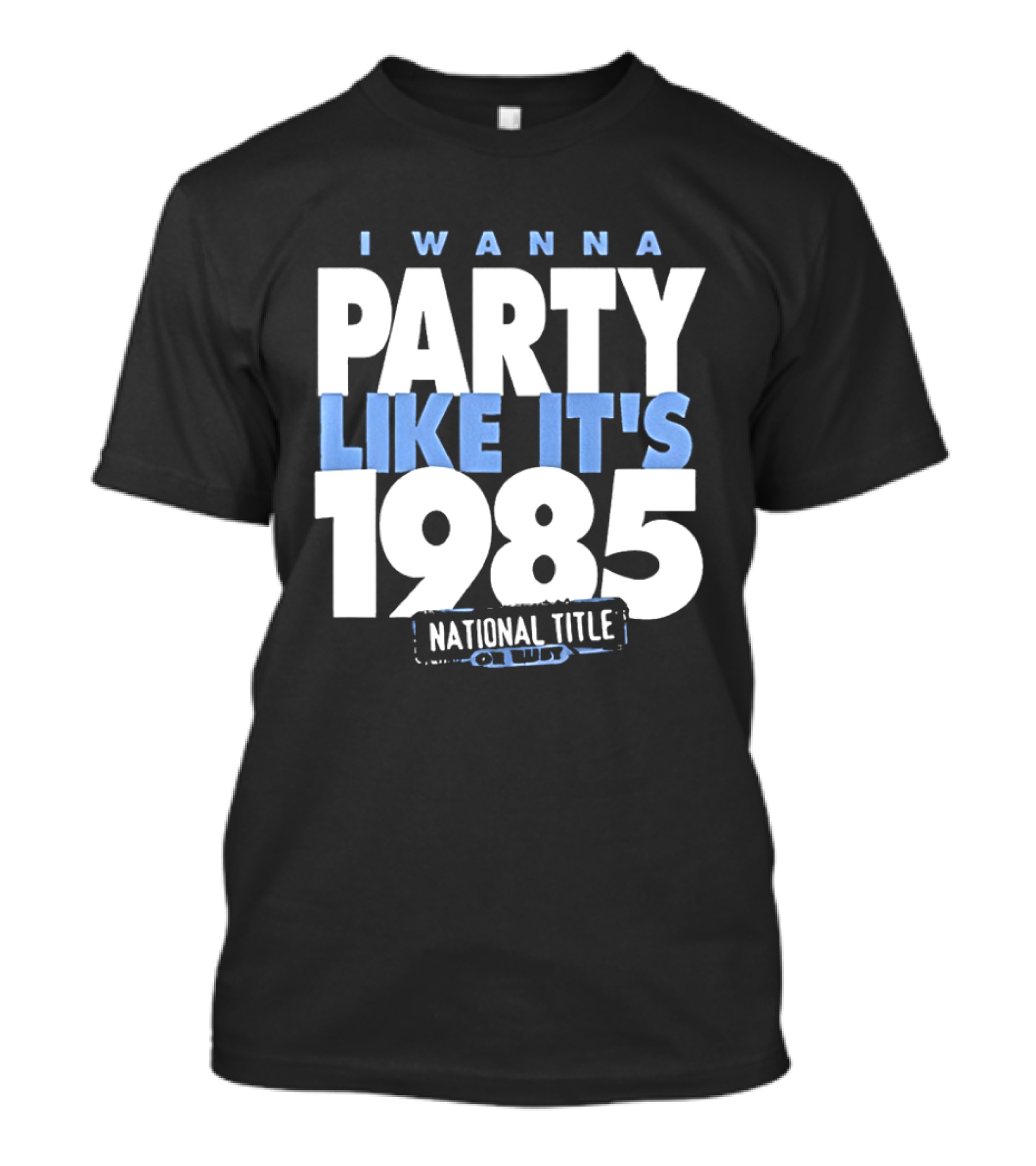 I Wanna Party Like It's 1985 National Title Champs T-Shirt