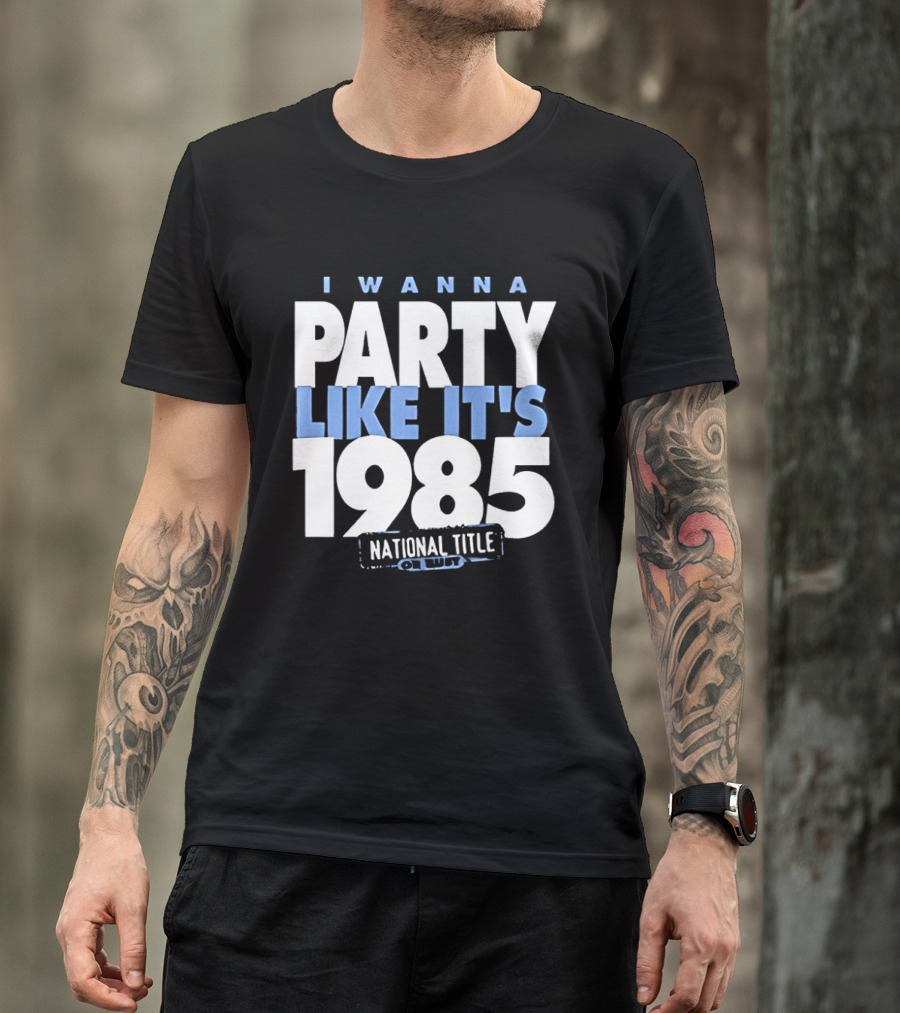 I Wanna Party Like It's 1985 National Title Champs T-Shirt