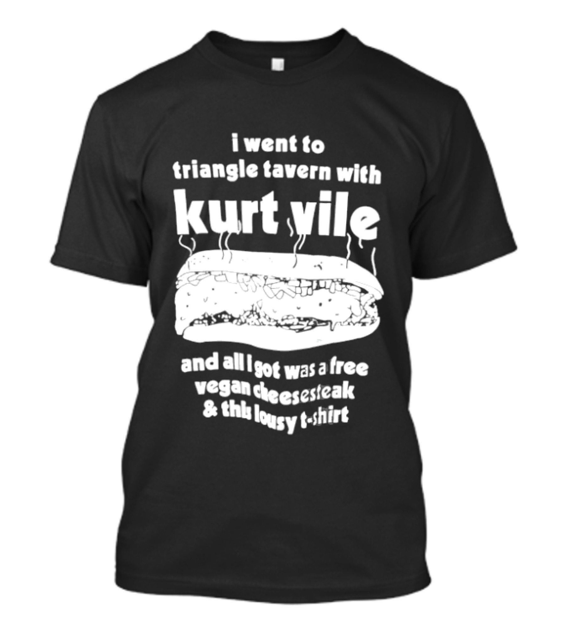 I Went To Triangle Tavern With Kurt Vile Free Vegan Cheesesteak And This Lousy Thirt T-Shirt