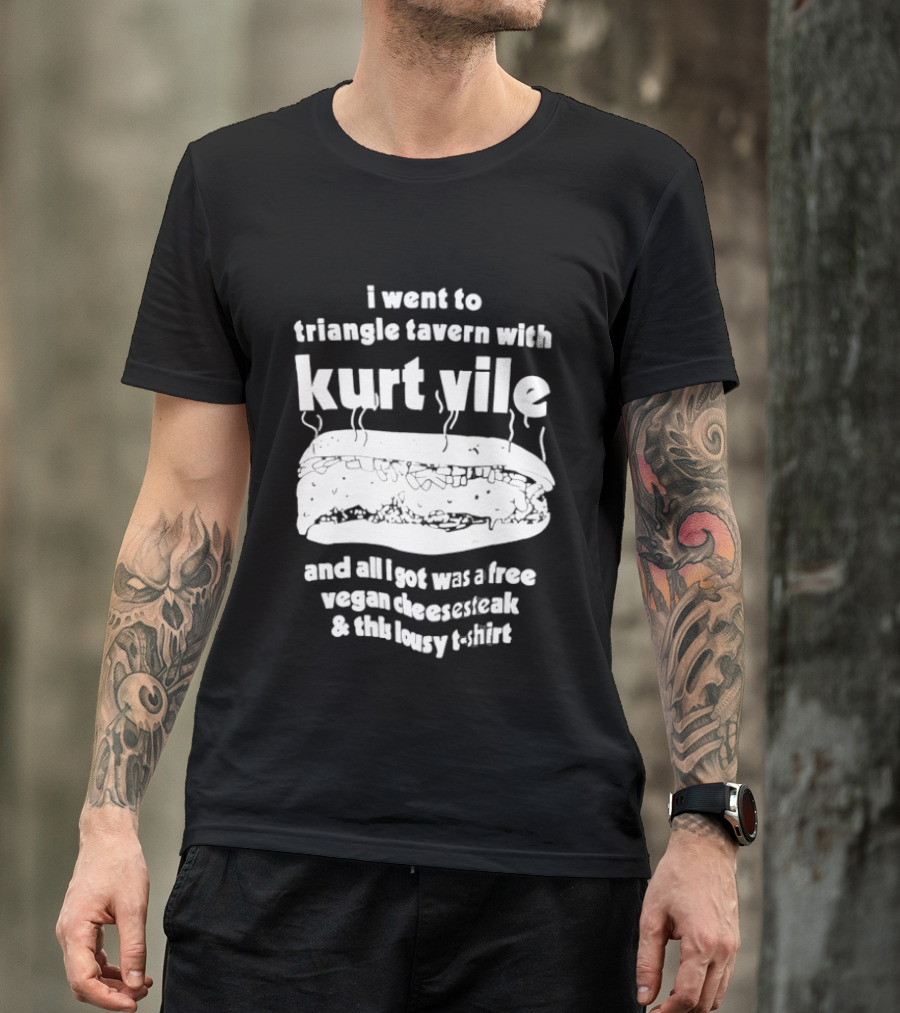 I Went To Triangle Tavern With Kurt Vile Free Vegan Cheesesteak And This Lousy Thirt T-Shirt