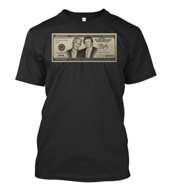 Jeffrey Epstein Donald Trump 250 Dollar United States Federal Reserve Note Satire Bill PT45474547 DT1 T-Shirt