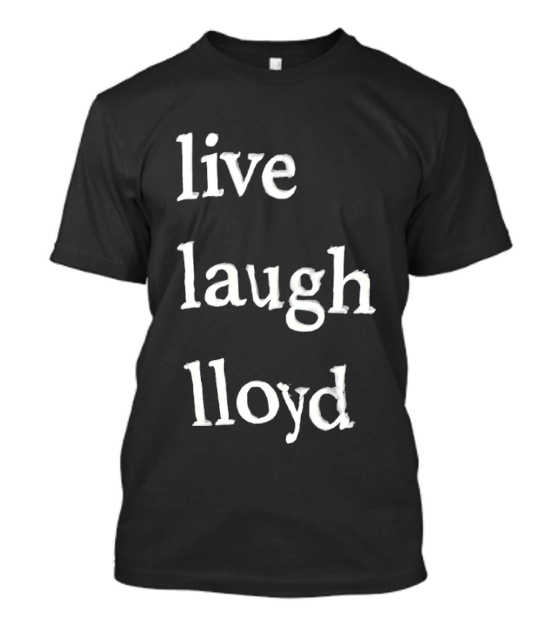 Live Laugh Lloyd T-Shirt