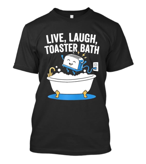 Live Laugh Toaster Bath Bathtub Electricity Outlet Bubbles T-Shirt