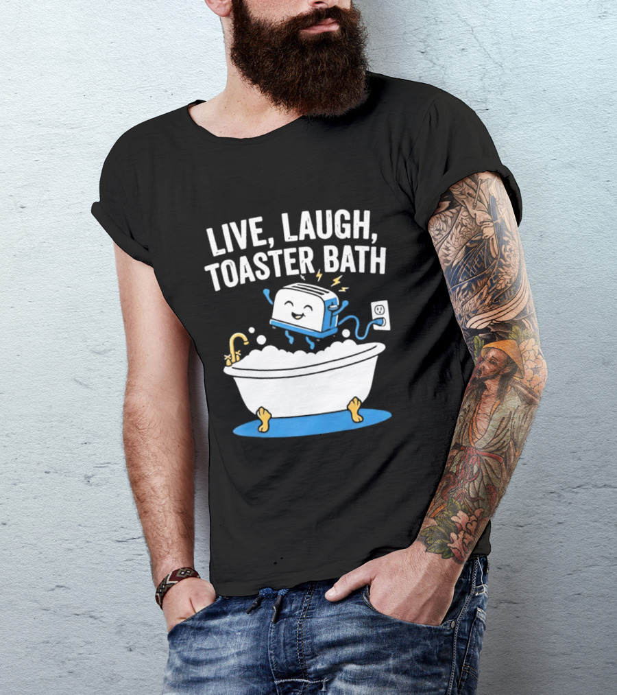 Live Laugh Toaster Bath Bathtub Electricity Outlet Bubbles T-Shirt