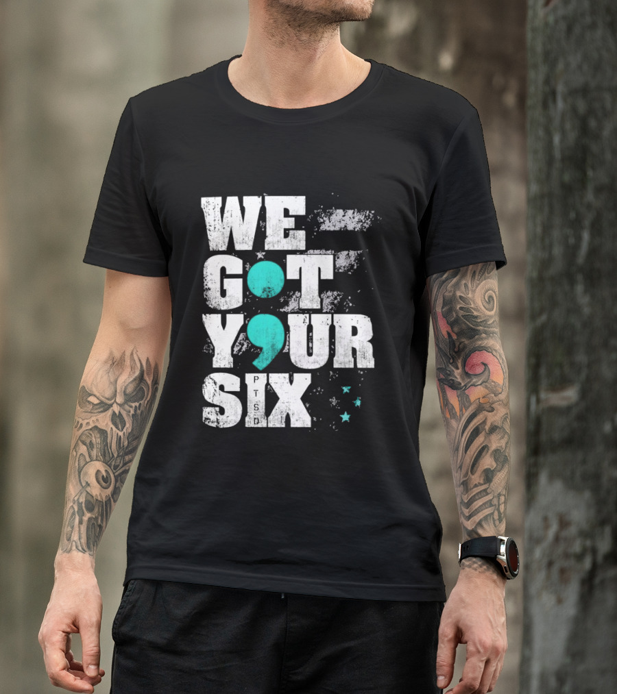 PTSD Awareness Support Military Veteran Mental Health We Got Your 6 Semicolon T-Shirt