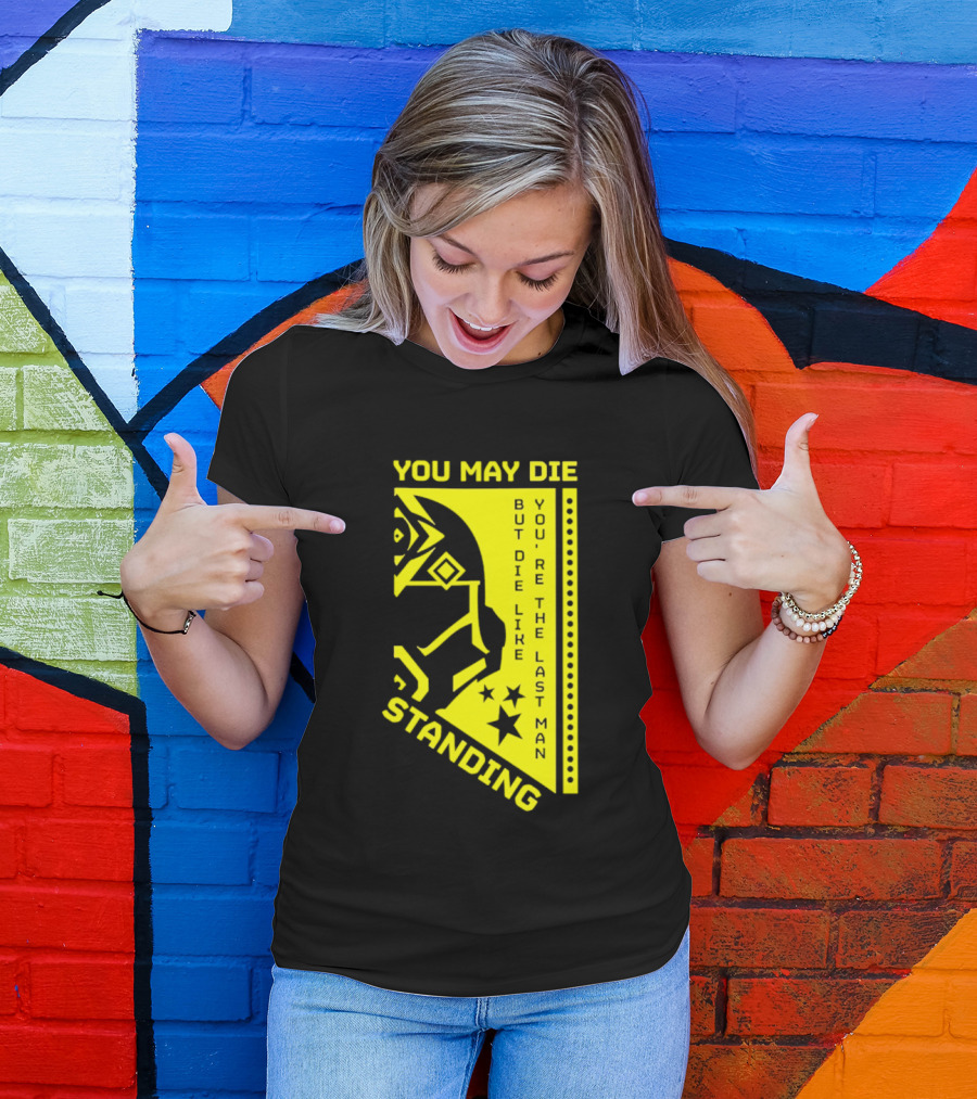 You May Die But Die Like The Last Man Standing Stars And Helmet T-Shirt