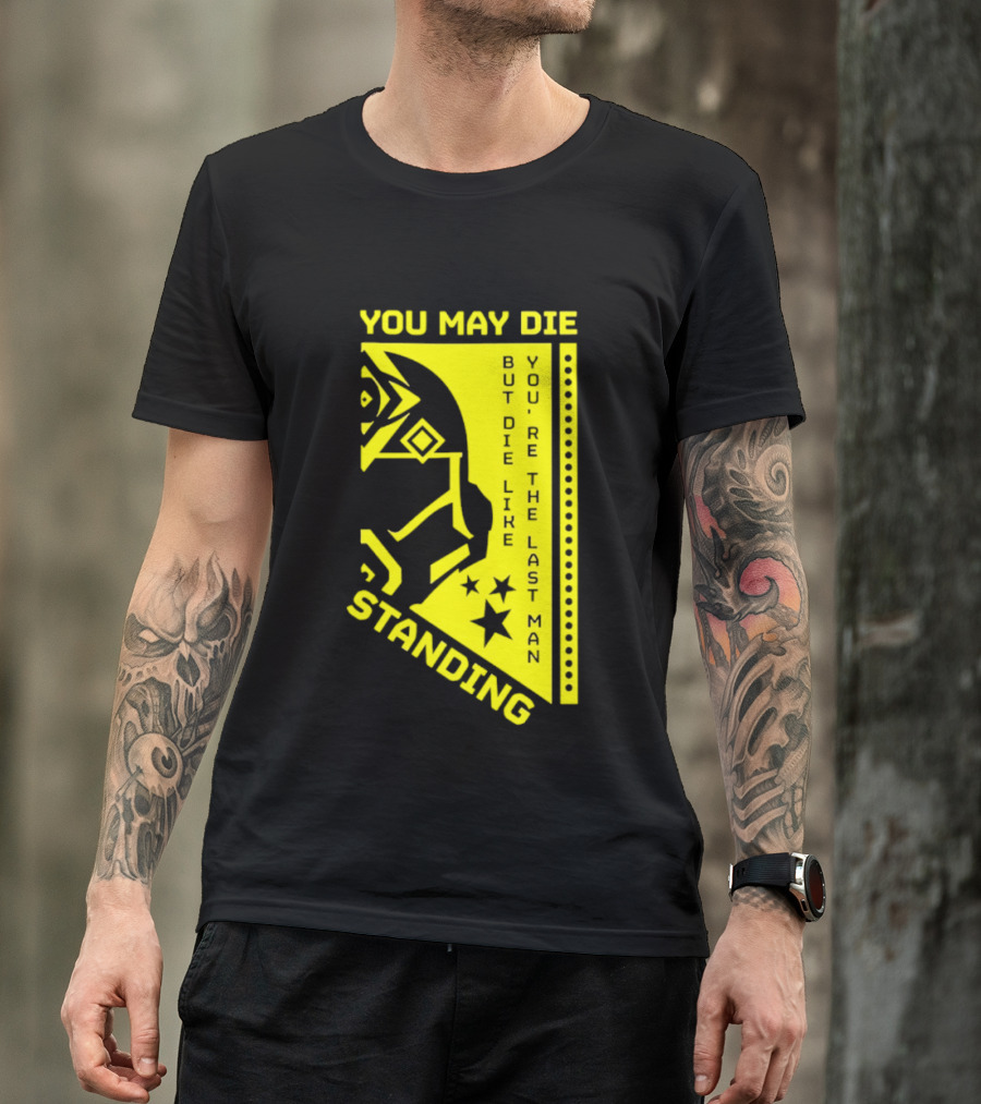 You May Die But Die Like The Last Man Standing Stars And Helmet T-Shirt