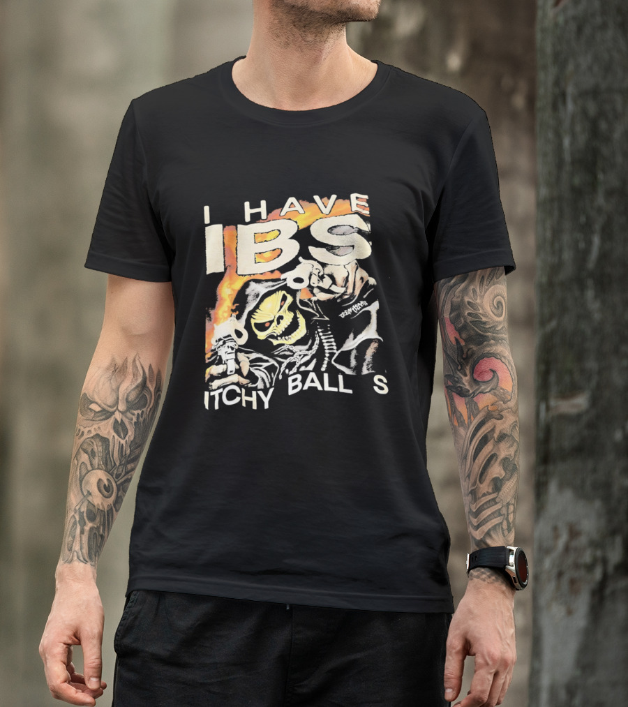 I Have IBS Itchy Ball S Grim Reaper Flames Skull Death T-Shirt