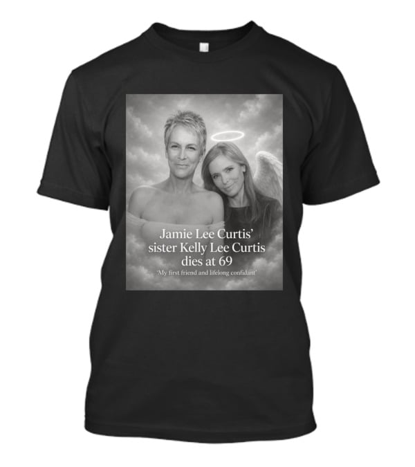 Jamie Lee Curtis Sister Kelly Lee Curtis Dies At 69 My First Friend And Lifelong Confidant With Angel Halo And Wings T-Shirt