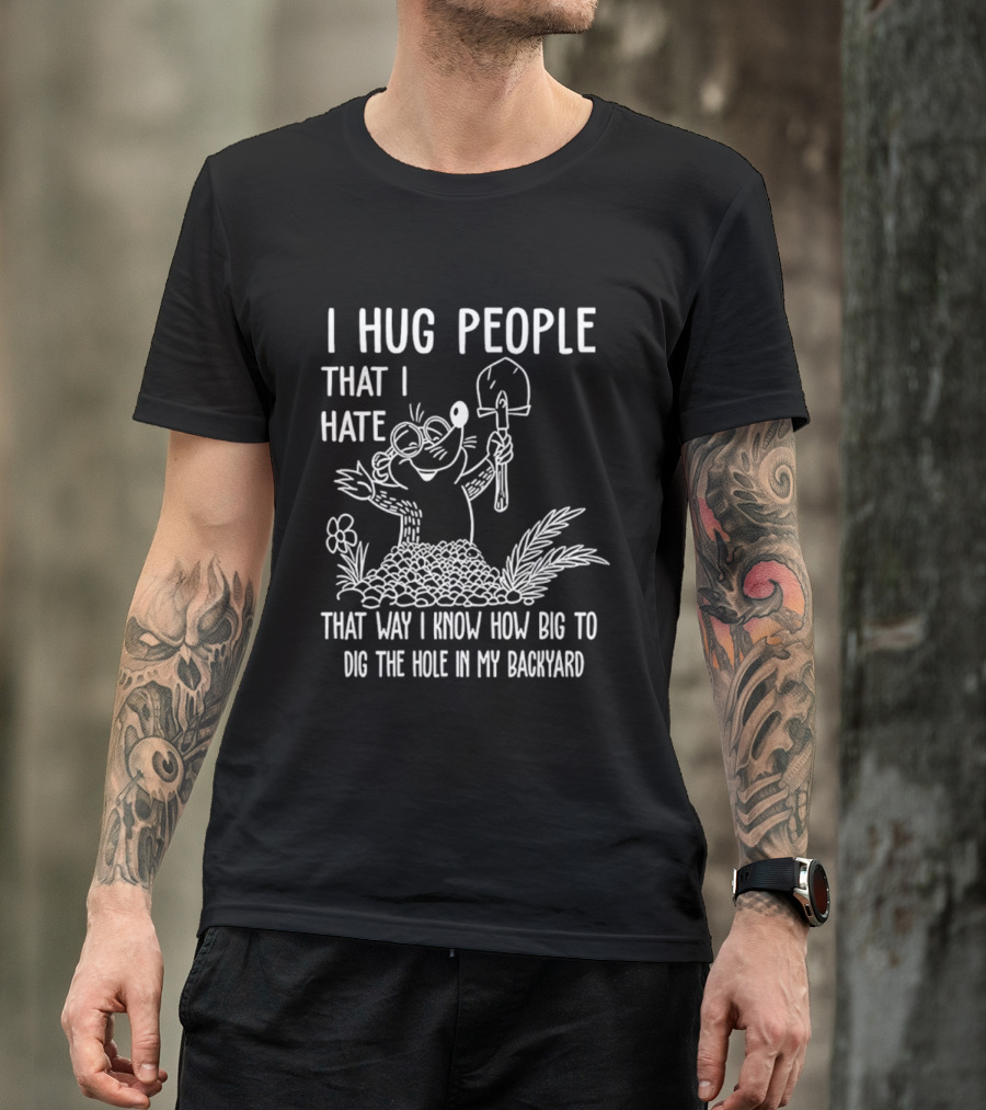 I Hug People That I Hate Garden Humor With Shovel Cartoon T-Shirt