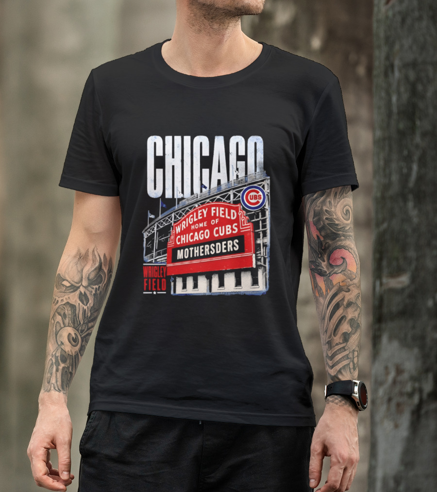 Chicago Cubs Wrigley Field Home Of Cubs MOTHERSDERS Chicago T-Shirt