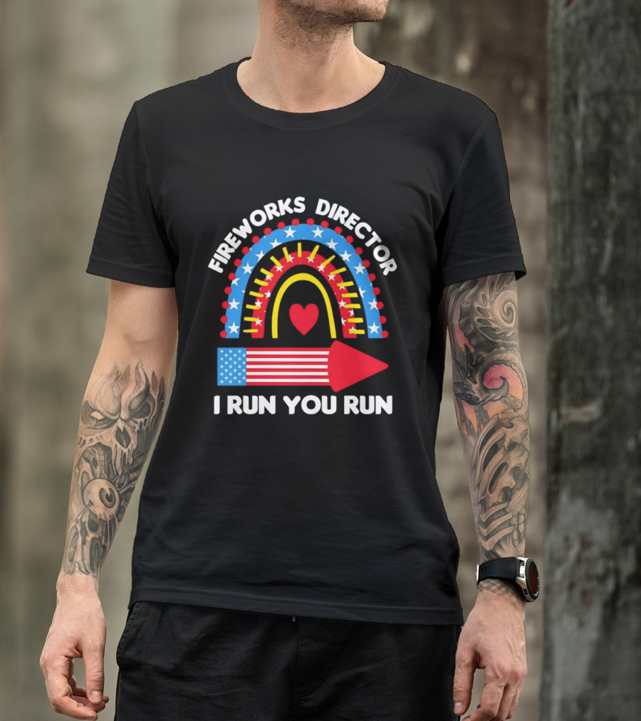Fireworks Director I Run You Run Patriotic American Flag Stars And Stripes 4th Of July T-Shirt
