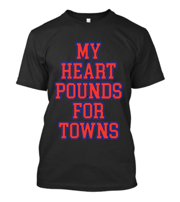 Karl Anthony Towns My Heart Pounds For Towns New York Knicks NBA T-Shirt