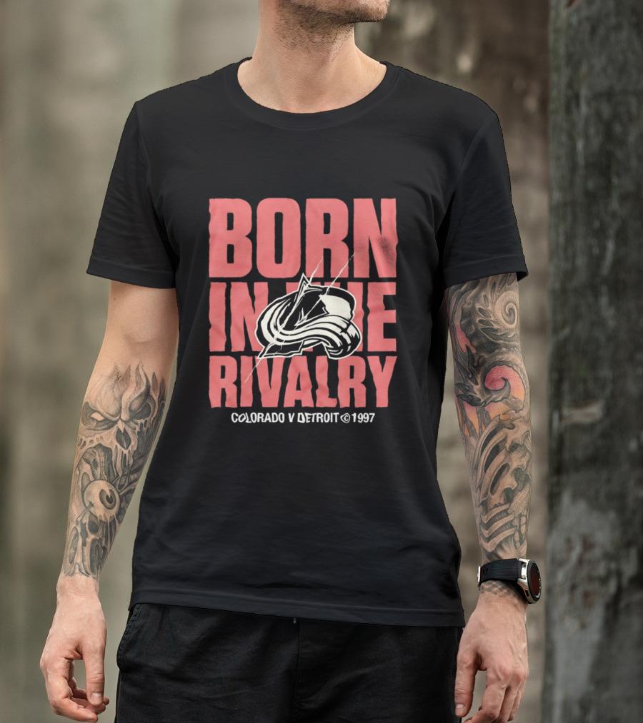 Born In The Rivalry Colorado V Detroit 1997 NHL Hockey Colorado Avalanche T-Shirt