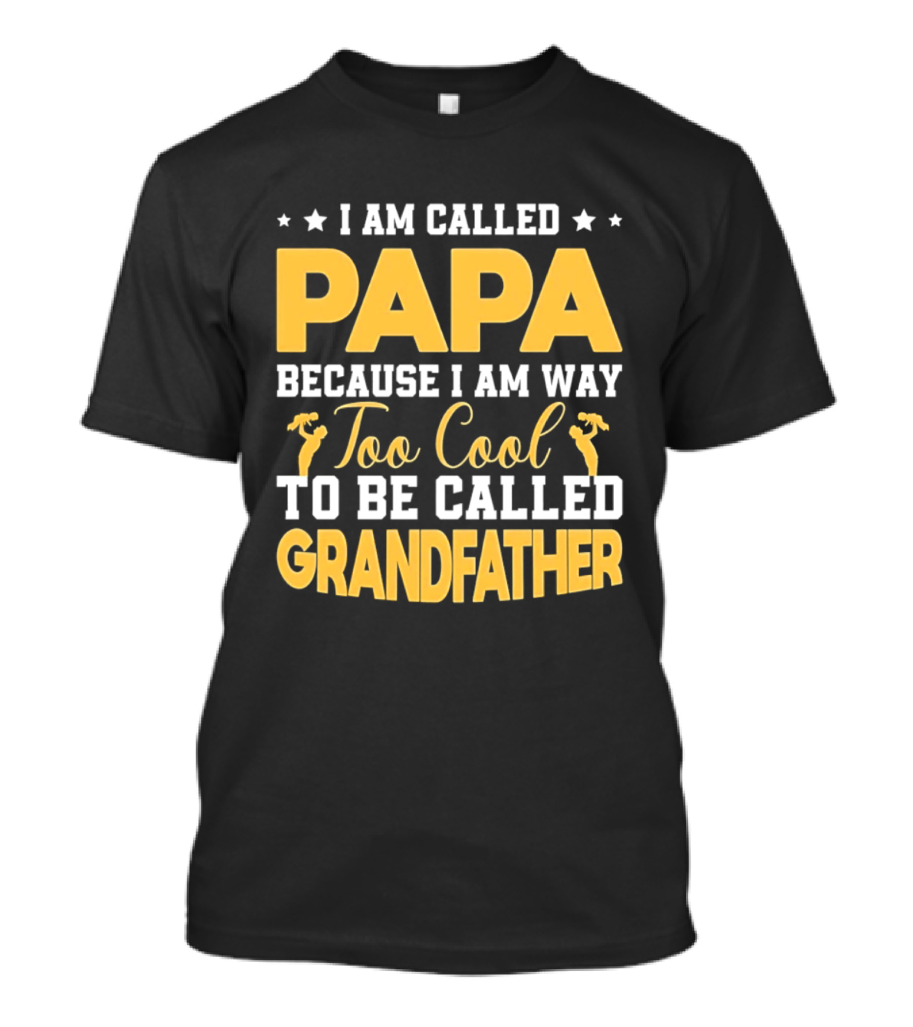 I Am Called Papa Because I Am Way Too Cool To Be Called Grandfather T-Shirt