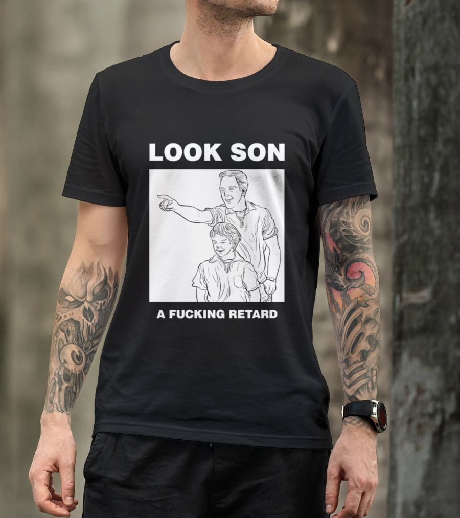 Look Son A Fucking Retard Meme T-Shirt