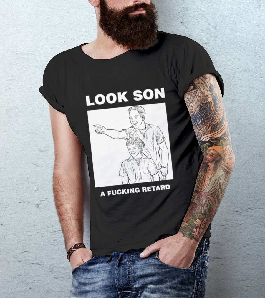 Look Son A Fucking Retard Meme T-Shirt