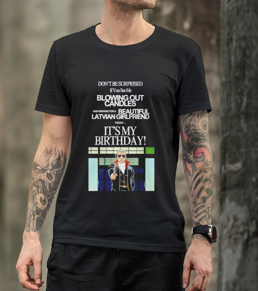 Don't Be Surprised If You See Me Blowing Out Candles Beautiful Latvian Girlfriend It's My Birthday! T-Shirt