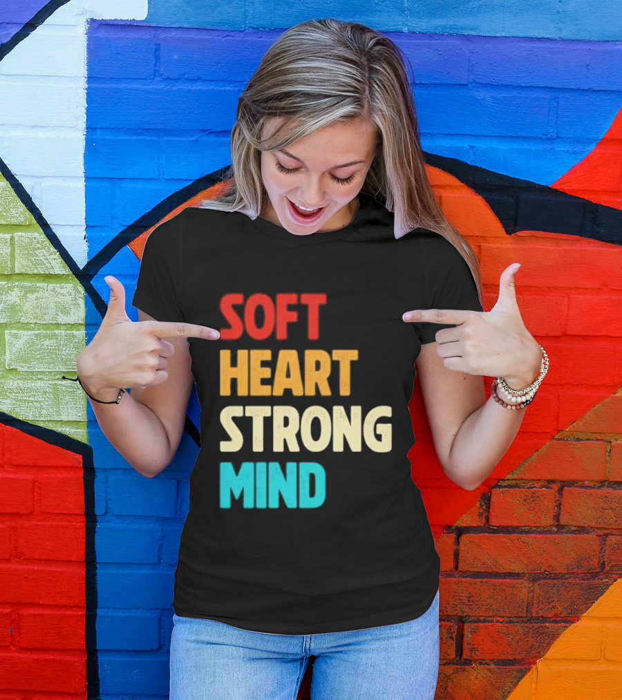 Soft Heart Strong Mind Motivational Message T-Shirt