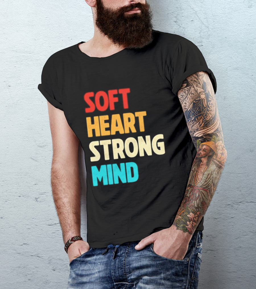 Soft Heart Strong Mind Motivational Message T-Shirt