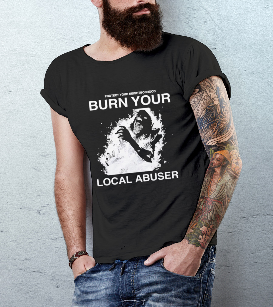 Protect Your Neighborhood Burn Your Local Abuser T-Shirt