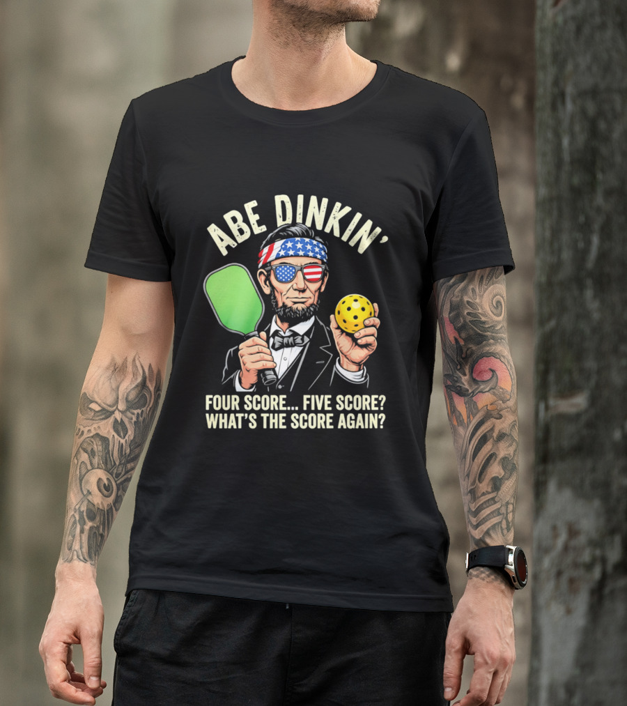 Abe Dinkin Pickleball Four Score Five Score What's The Score Again T-Shirt