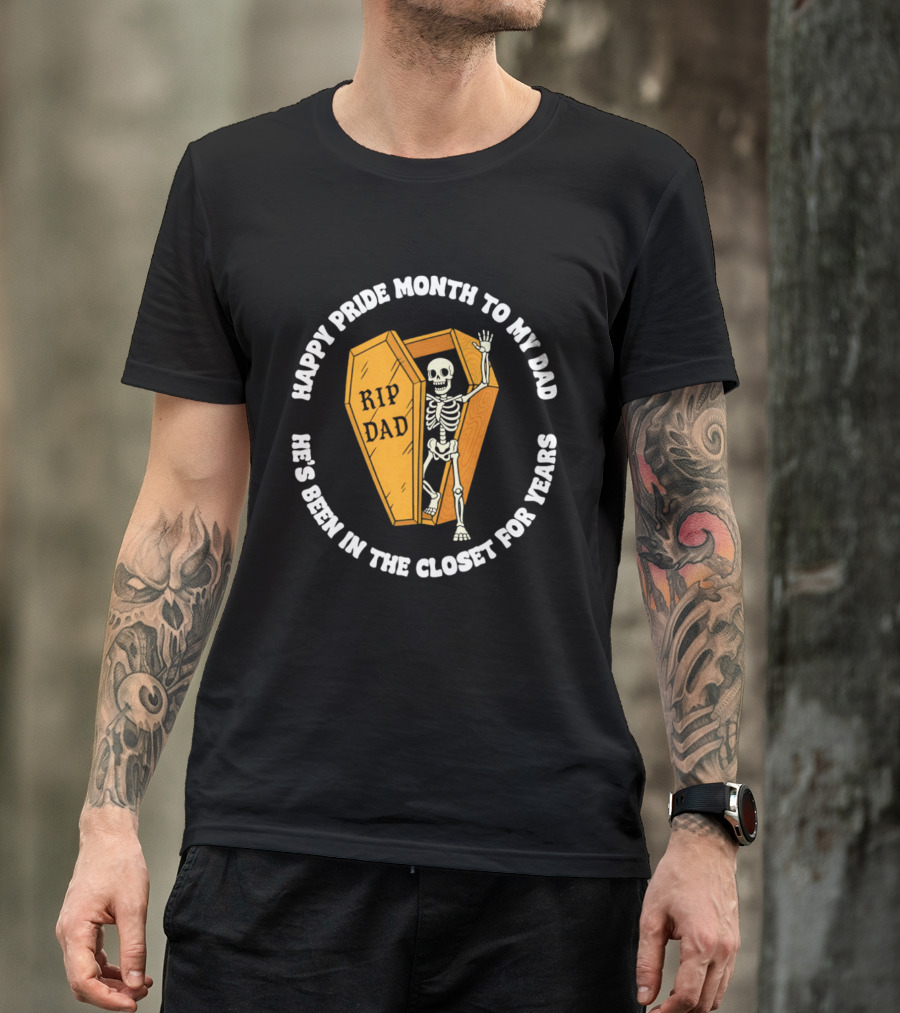 Happy Pride Month To My Dad RIP Dad He's Been In The Closet For Years T-Shirt