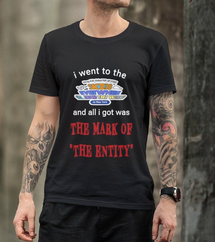 I Went To The Skzoo Everywhere All Around The World In New York And All I Got Was The Mark Of The Entity T-Shirt