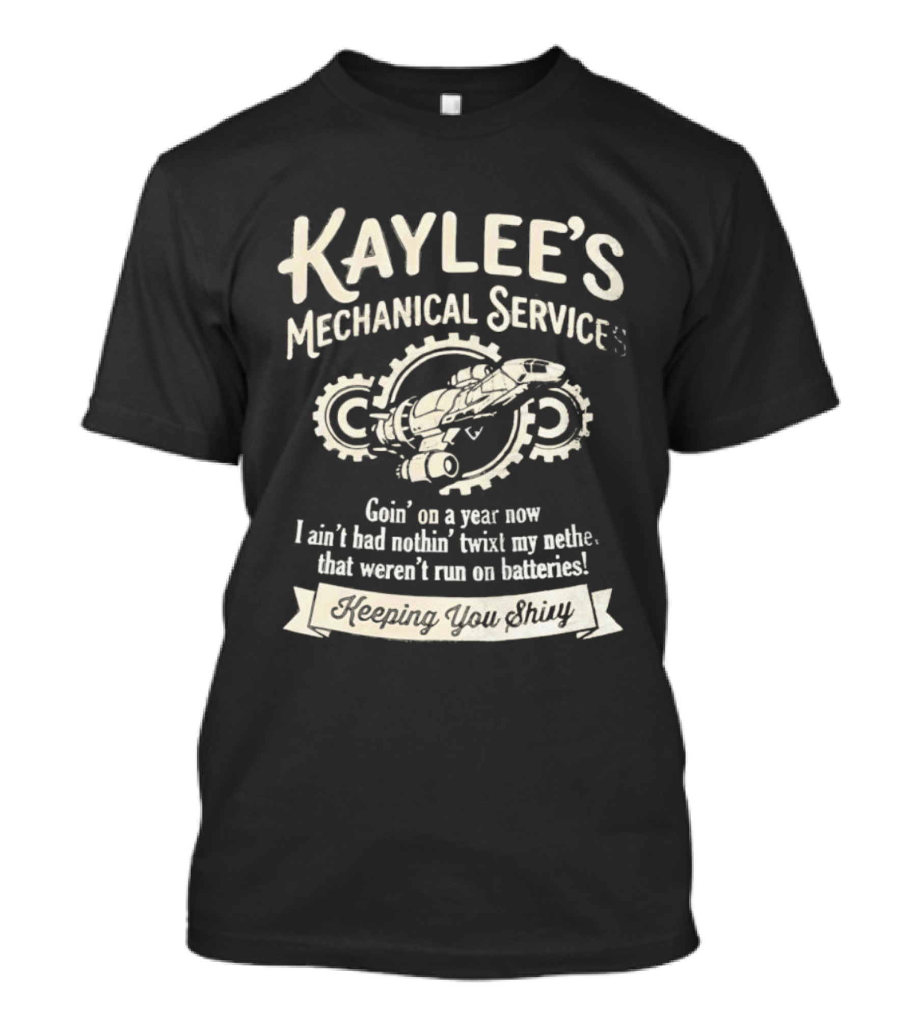 Kaylee's Mechanical Services Goin' On A Year Now I Ain't Had Nothin' Twixt My Nethers Keepin' You Shiny T-Shirt