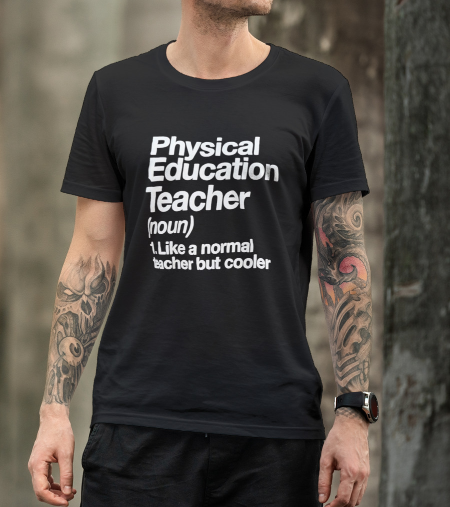 Physical Education Teacher Noun Like A Normal Teacher But Cooler T-Shirt