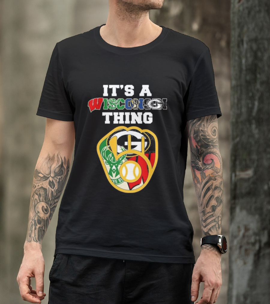 Wisconsin Sports Teams It's A Thing Packers Brewers Badgers Bucks T-Shirt