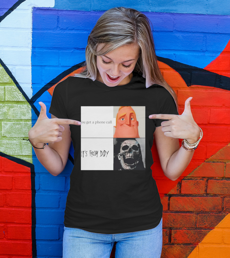 You Get A Phone Call It's From Didy Humor Meme T-Shirt