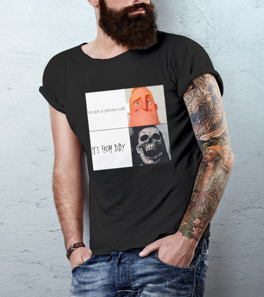 You Get A Phone Call It's From Didy Humor Meme T-Shirt