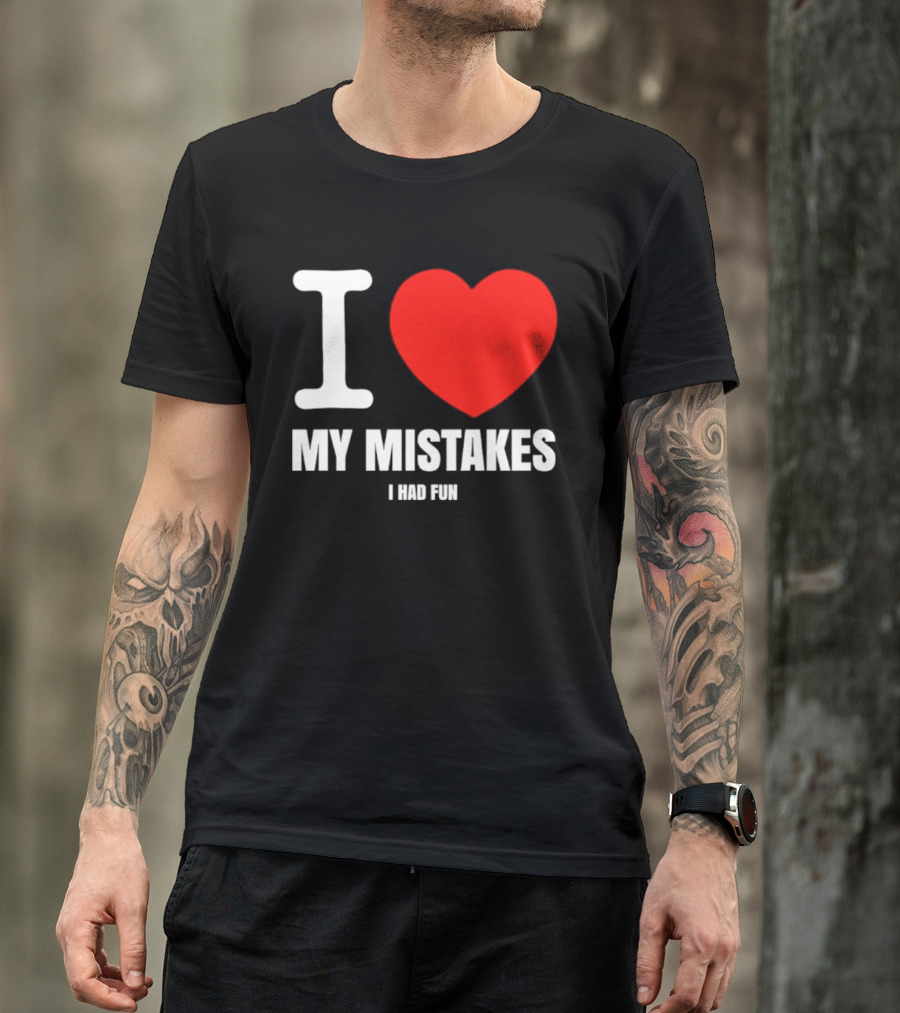 I Love My Mistakes Heart Fun T-Shirt