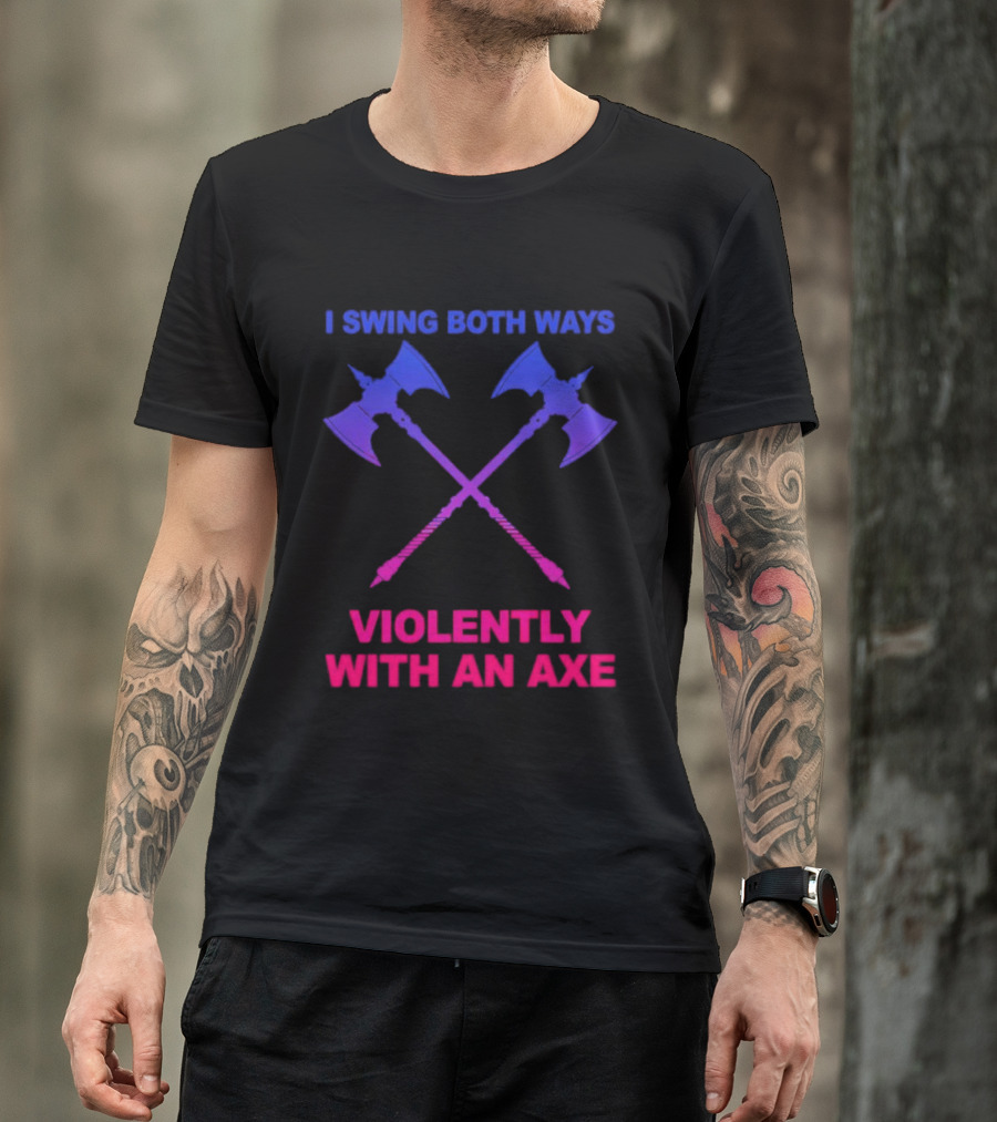 I Swing Both Ways Violently With An Axe Crossed Battle Axes T-Shirt