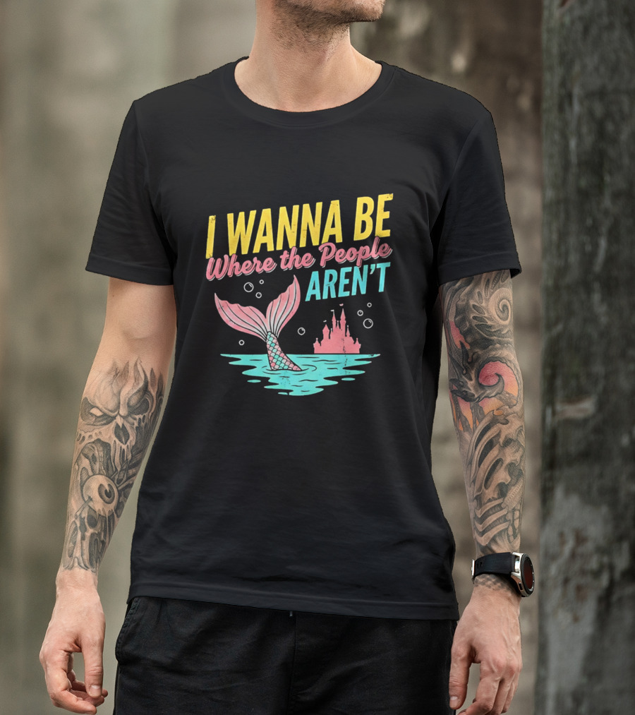 I Wanna Be Where The People Aren't Mermaid Tail Castle Water Bubbles T-Shirt