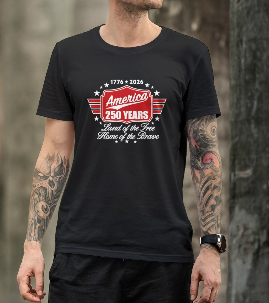 1776 2026 America 250 Years Land Of The Free Home Of The Brave T-Shirt