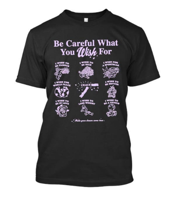 Be Careful What You Wish For Nine Panels Pun Famous Rich Superpowers World Peace Healthier True Love Lose Weight Genius T-Shirt