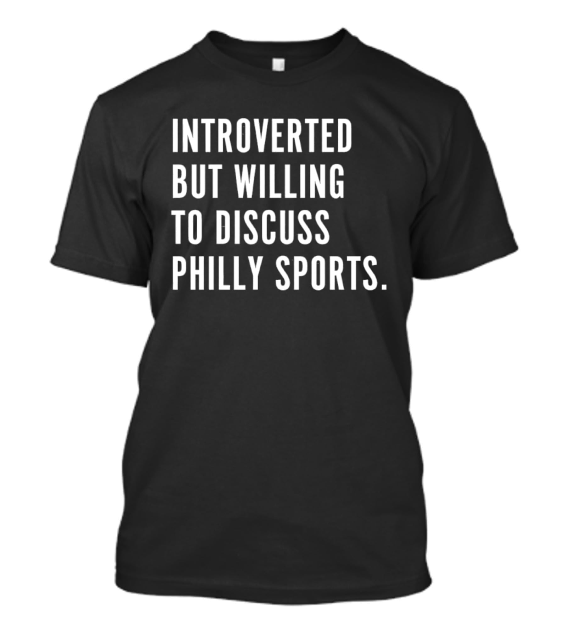 Introverted But Willing To Discuss Philly Sports Philadelphia Fan T-Shirt