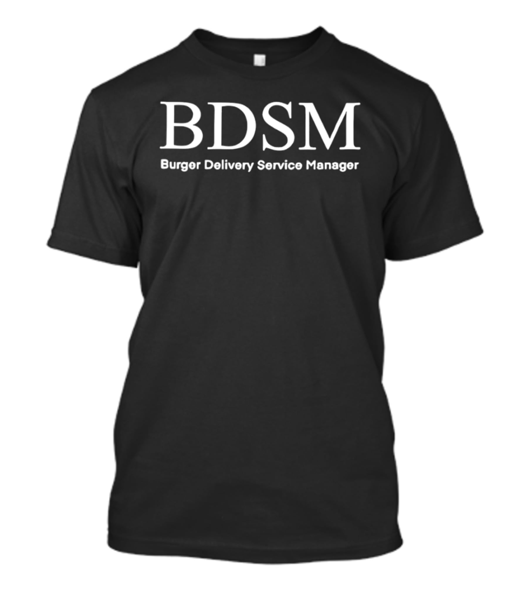 BDSM Burger Delivery Service Manager Humor Food Restaurant Employee T-Shirt