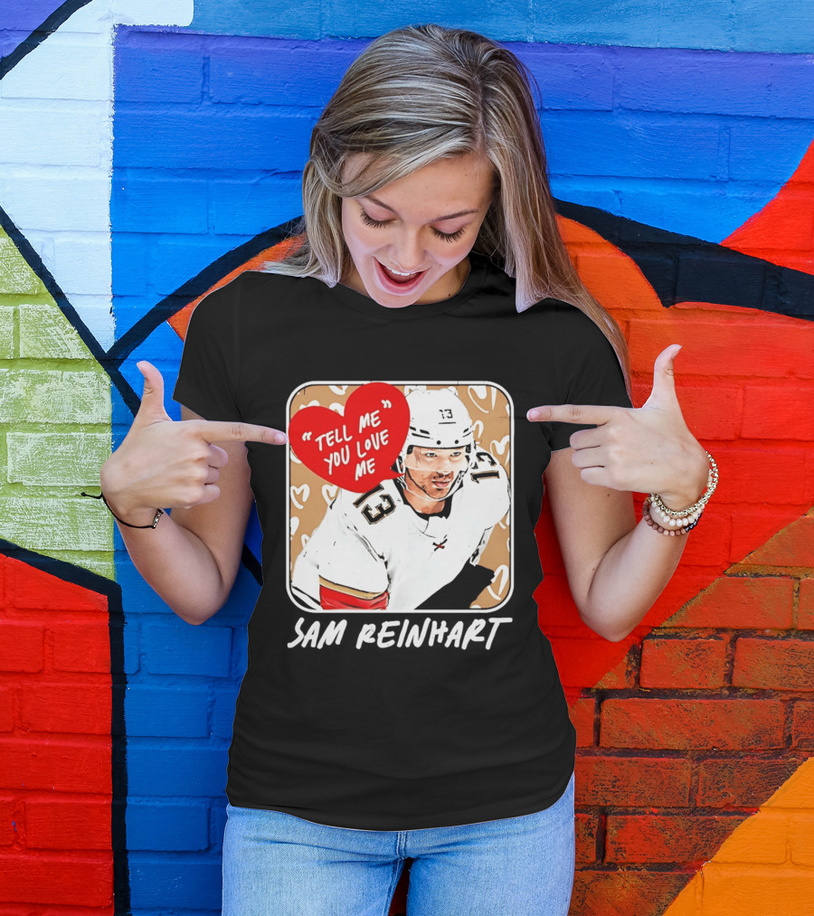 Florida Panthers Hockey Sam Reinhart Tell Me You Love Me T-Shirt