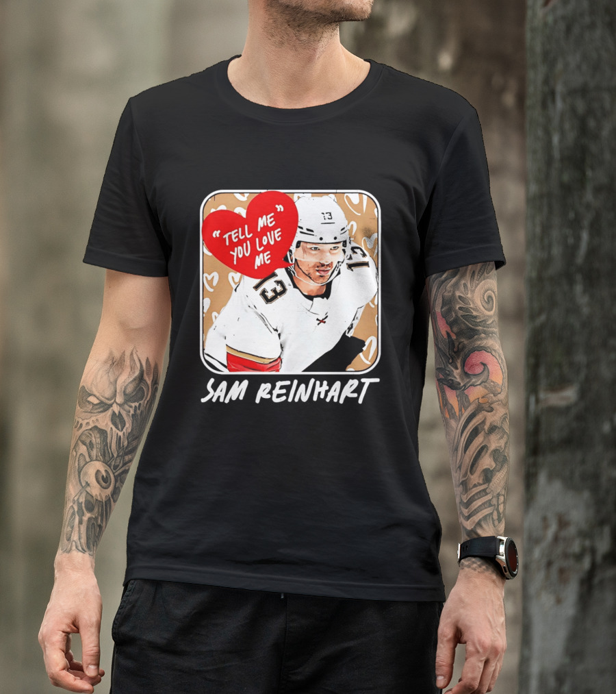 Florida Panthers Hockey Sam Reinhart Tell Me You Love Me T-Shirt