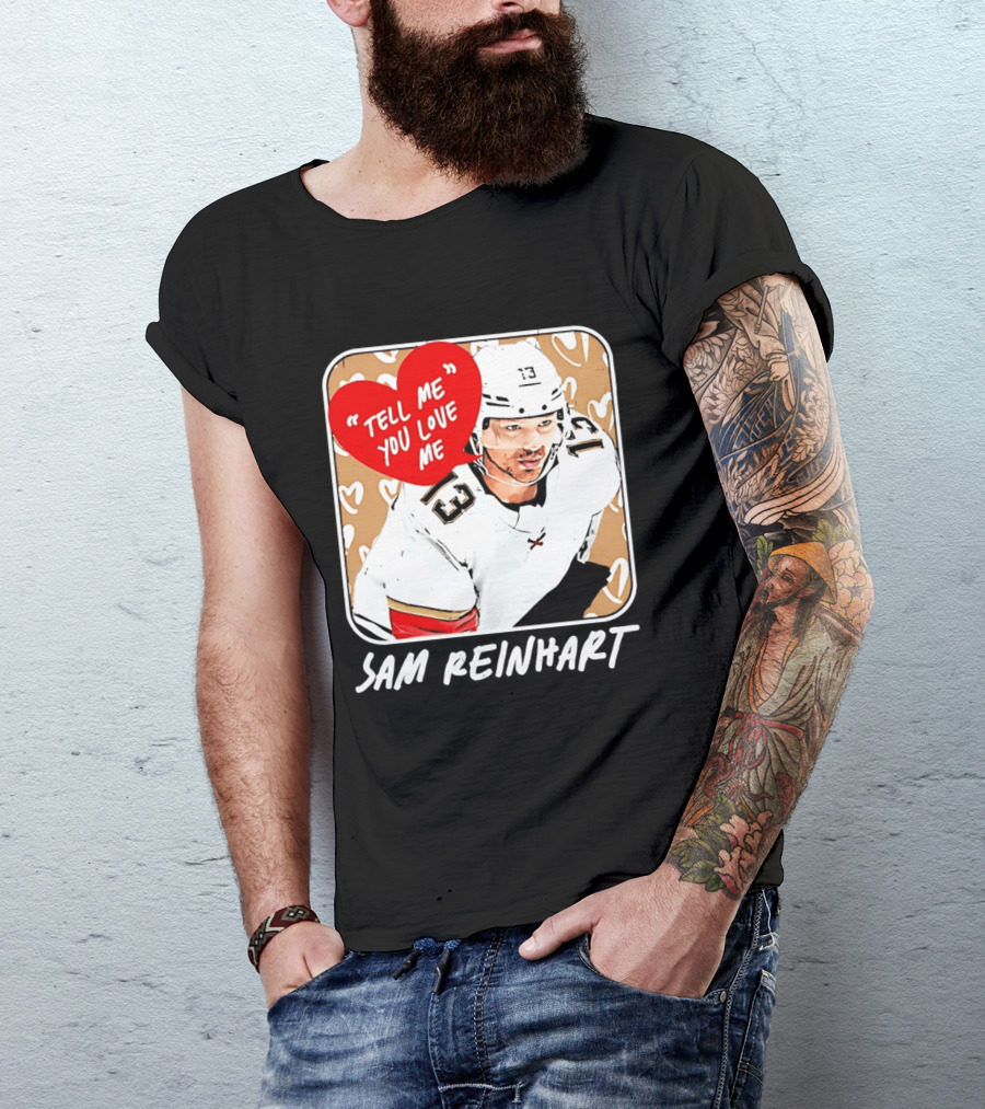 Florida Panthers Hockey Sam Reinhart Tell Me You Love Me T-Shirt