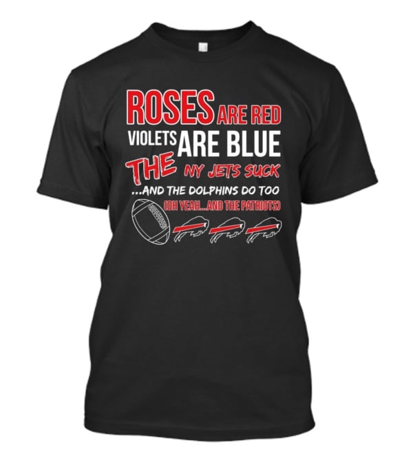 Roses Are Red Violets Are Blue NY Jets Suck Dolphins Do Too Oh Yeah Patriots Buffalo Fans Football T-Shirt