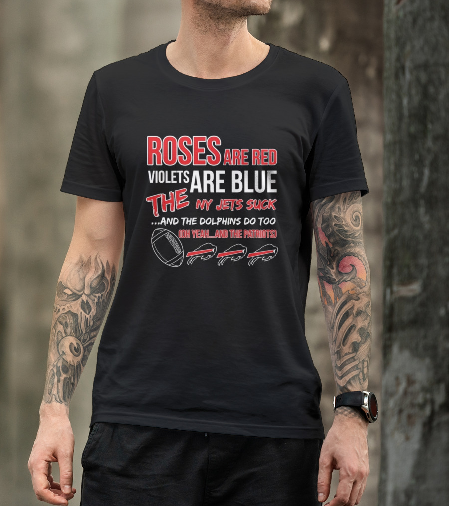 Roses Are Red Violets Are Blue NY Jets Suck Dolphins Do Too Oh Yeah Patriots Buffalo Fans Football T-Shirt