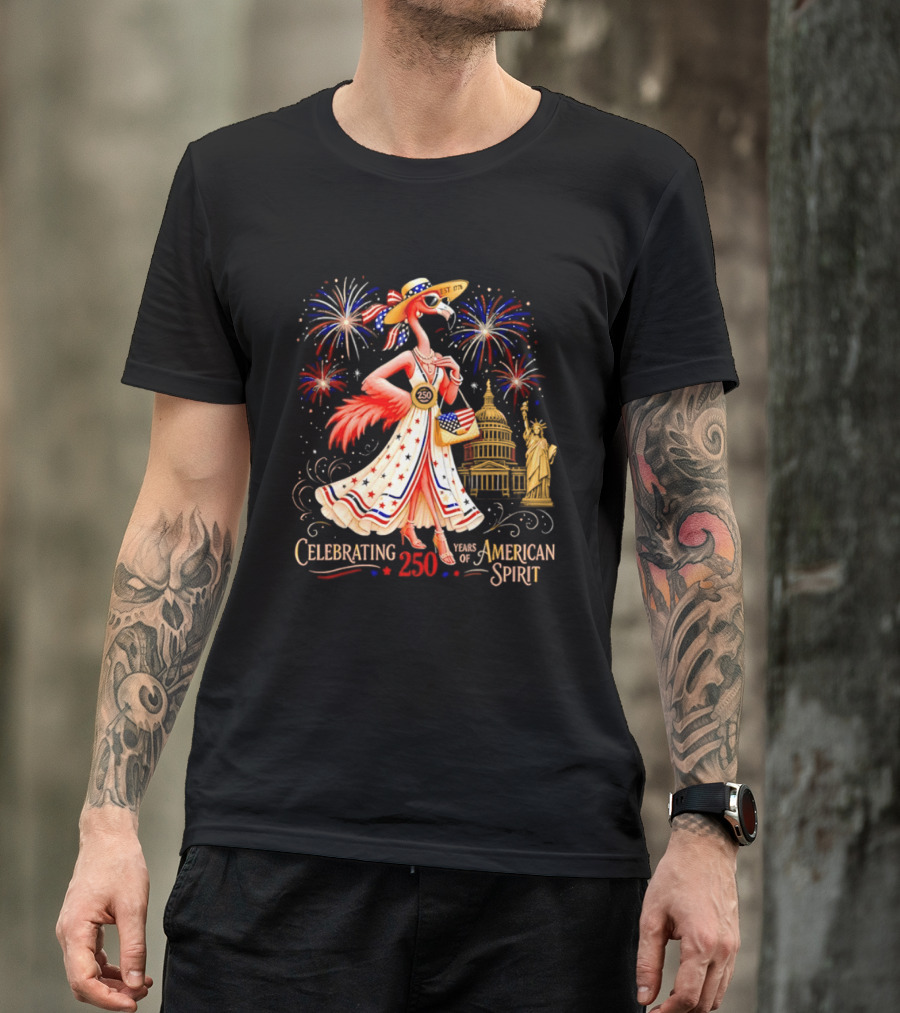 Celebrating 250 Years Of American Spirit Flamingo Statue Of Liberty Capitol Fireworks T-Shirt