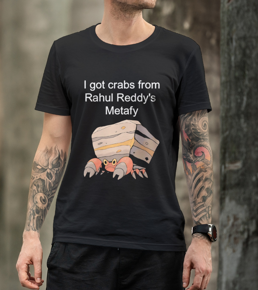 I Got Crabs From Rahul Reddy's Metafy Crustle Rock Crab T-Shirt