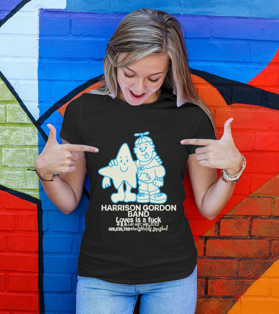 Harrison Gordon Band Loves Is A Fuck Let Em Win 2022 Windshields Smashed T-Shirt